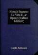 Nicolo Franco: La Vita E Le Opere (Italian Edition), Carlo Simiani 