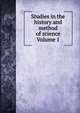 Studies in the history and method of science Volume 1, 