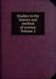 Studies in the history and method of science Volume 2, 