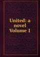 United: a novel Volume 1, 
