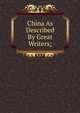 China As Described By Great Writers;, 
