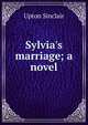 Sylvia's marriage; a novel, Sinclair, Upton, 1878-1968 