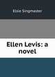 Ellen Levis: a novel, Elsie Singmaster 