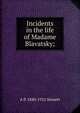 Incidents in the life of Madame Blavatsky;, A P. 1840-1921 Sinnett 