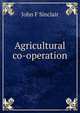 Agricultural co-operation, John F Sinclair 