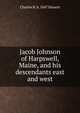 Jacob Johnson of Harpswell, Maine, and his descendants east and west, Charles N. b. 1847 Sinnett 