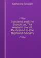 Scotland and the Scotch: or, The western circuit. Dedicated to the Highland Society, Catherine Sinclair 