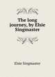The long journey, by Elsie Singmaster, Elsie Singmaster 
