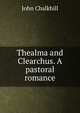 Thealma and Clearchus. A pastoral romance, John Chalkhill 