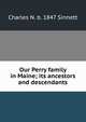 Our Perry family in Maine; its ancestors and descendants, Charles N. b. 1847 Sinnett 