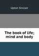 The book of life; mind and body, Sinclair, Upton, 1878-1968 