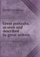 Great portraits, as seen and described by great writers, Singleton, Esther 