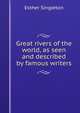 Great rivers of the world, as seen and described by famous writers, Singleton, Esther 