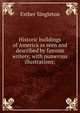 Historic buildings of America as seen and described by famous writers; with numerous illustrations;, Singleton, Esther 