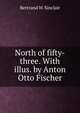 North of fifty-three. With illus. by Anton Otto Fischer, Bertrand W. Sinclair 
