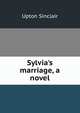 Sylvia's marriage, a novel, Sinclair, Upton, 1878-1968 