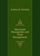 Municipal Monopolies and Their Management, Arthur H. Sinclair 
