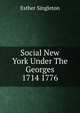 Social New York Under The Georges 1714 1776, Singleton, Esther 
