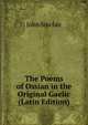 The Poems of Ossian in the Original Gaelic (Latin Edition), John Sinclair 