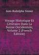 Voyage Historique Et Litteraire Dans La Suisse Occidentale, Volume 2 (French Edition), Jean-Rodolphe Sinner 