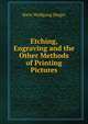 Etching, Engraving and the Other Methods of Printing Pictures, Hans Wolfgang Singer 