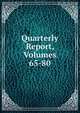 Quarterly Report, Volumes 65-80, 