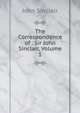 The Correspondence of . Sir John Sinclair, Volume 1, John Sinclair 