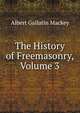 The History of Freemasonry, Volume 3, Albert Gallatin Mackey 