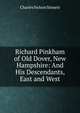 Richard Pinkham of Old Dover, New Hampshire: And His Descendants, East and West, Charles Nelson Sinnett 