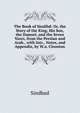 The Book of Sindibd: Or, the Story of the King, His Son, the Damsel, and the Seven Vazrs, from the Persian and Arab., with Intr., Notes, and Appendix, by W.a. Clouston, Sindbad 