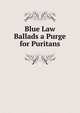 Blue Law Ballads a Purge for Puritans, 
