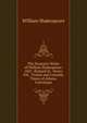 The Dramatic Works of William Shakespeare: 1847. Richard Iii. Henry Viii. Troilus and Cressida. Timon of Athens. Coriolanus, William Shakespeare 