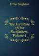 The Furniture of Our Forefathers, Volume 1, Singleton, Esther 
