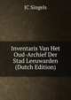 Inventaris Van Het Oud-Archief Der Stad Leeuwarden (Dutch Edition), JC Singels 