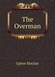 The Overman, Sinclair, Upton, 1878-1968 