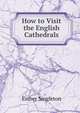 How to Visit the English Cathedrals, Singleton, Esther 