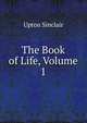 The Book of Life, Volume 1, Sinclair, Upton, 1878-1968 