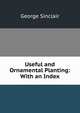 Useful and Ornamental Planting: With an Index, George Sinclair 