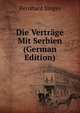 Die Vertrage Mit Serbien (German Edition), Bernhard Singer 