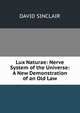 Lux Naturae: Nerve System of the Universe: A New Demonstration of an Old Law, DAVID SINCLAIR 