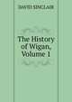 The History of Wigan, Volume 1, DAVID SINCLAIR 