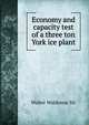 Economy and capacity test of a three ton York ice plant, Walter Waldemar Sir 