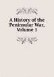 A History of the Peninsular War, Volume 1, 