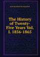 The History of Twenty-Five Years Vol. I. 1856-1865, Walpole, Spencer, Sir, 1839-1907 