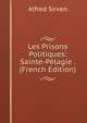 Les Prisons Politiques: Sainte-Pelagie . (French Edition), Alfred Sirven 