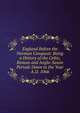 England Before the Norman Conquest: Being a History of the Celtic, Roman and Anglo-Saxon Periods Down to the Year A.D. 1066, Charles Oman 