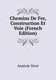 Chemins De Fer, Construction Et Voie (French Edition), Anatole Sirot 