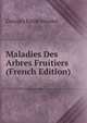 Maladies Des Arbres Fruitiers (French Edition), Georges Emile Sirodot 