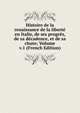Histoire de la renaissance de la liberte en Italie, de ses progres, de sa decadence, et de sa chute; Volume v.1 (French Edition), 