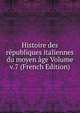 Histoire des republiques italiennes du moyen age Volume v.7 (French Edition), 